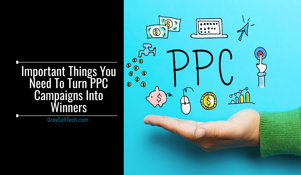 Important Things You Need To Turn PPC Campaigns Into Winners