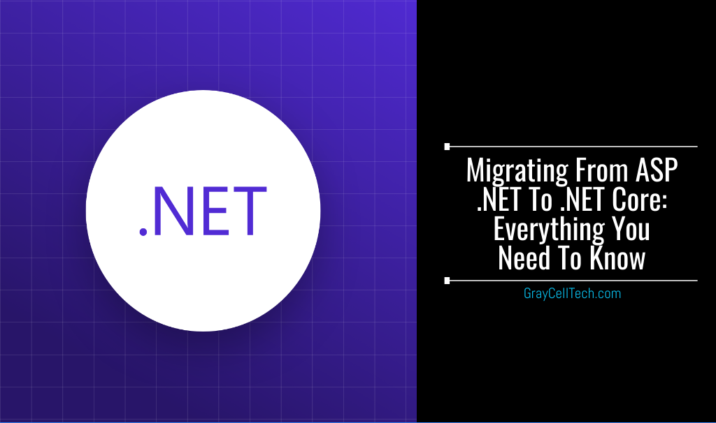 Migrating From ASP .NET To .NET Core Everything You Need To Know