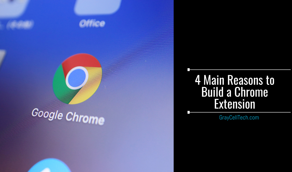 4 Main Reasons to Build a Chrome Extension